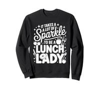 It Takes A Lot Of Sparkle To Be A Lunch Lady Sweatshirt