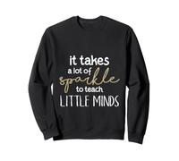 it takes a lot of sparkle to teach little minds Sweatshirt