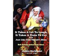 It Takes A Lot To Laugh, It Takes A Train To Cry b/w Just Like Tom Thumb’s Blues: Bob Dylans melancholy blues (De songs van Bob Dylan)