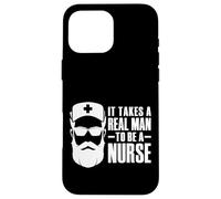 It Takes A Real Man To Be A Nurse for Nurse's Day Essentials Case for iPhone 16 Pro Max