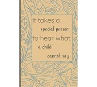 It Takes A Special Person To Hear What A Child Cannot Say: A Blank Lined Notebook for Parents, Teachers, Therapists, Caregivers