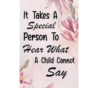 It Takes A Special Person To Hear What A Child Cannot Say Notebook: Autism Mom Gift, Teacher Appreciation For Special Education Team Members An Autism Awareness, Gift Notebook