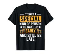 It Takes a Special Person to Wake Up Early and Still Be Late T-Shirt