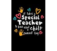 It takes a Special Teacher To Hear What a Child Cannot Say: Autism Awareness 6x9 Notebook, Journal or Diary Gift for Writing Down Daily Habits