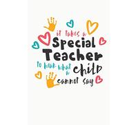 It takes a Special Teacher To Hear What a Child Cannot Say: Autism Awareness 6x9 Notebook, Journal or Diary Gift for Writing Down Daily Habits