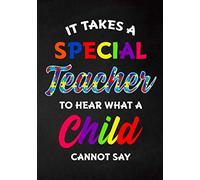 It Takes a Special Teacher to Hear What a Child Cannot Say: Autism Teacher Journal; Autism Awareness Gift Notebook; College Ruled Line Paper Notebook ... Page,7 x 10 inch) Soft Cover, Matte Finish