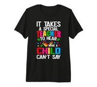 It Takes a Special Teacher to Hear What a Child Cannot Say Premium T-Shirt