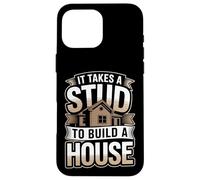 It Takes A Stud To Build A House Funny Carpenter Case for iPhone 16 Pro Max