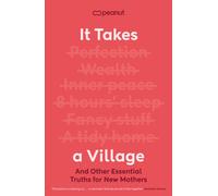 It Takes a Village : And Other Essential Truths for New Mothers
