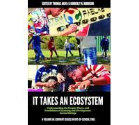 It Takes an Ecosystem: Understanding the People, Places, and Possibilities of Learning and Development Across Settings (Current Issues in Out-of-School Time)