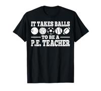 It Takes Balls to Be A PE Teacher Physical Education T-Shirt