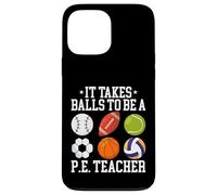 It Takes Balls To Be A PE Teacher Physical Education Trainer Case for iPhone 13 Pro Max