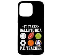 It Takes Balls To Be A PE Teacher Physical Education Trainer Case for iPhone 15 Pro Max
