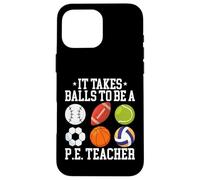 It Takes Balls To Be A PE Teacher Physical Education Trainer Case for iPhone 16 Pro Max