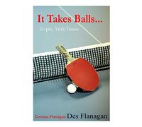 It Takes Balls...: To Play Table Tennis