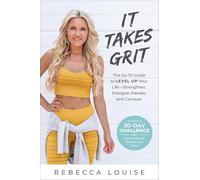 It Takes Grit: The Go-To Guide to Level Up Your Life-Strengthen, Energize, Elevate, and Conquer