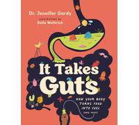 It Takes Guts : How Your Body Turns Food Into Fuel (and Poop)