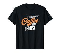 It Takes Lot of Coffee to Be A Dentist Saying Funny Dentist Value Graphic T-Shirt