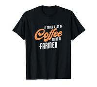 It Takes Lot of Coffee to Be A Farmer Saying Funny Farmer Value Graphic T-Shirt
