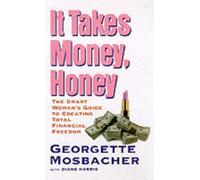 It Takes Money, Honey: A Get-Smart Guide to Financial Freedom