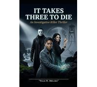 IT TAKES THREE TO DIE: AN INVESTIGATIVE KILLER THRILLER