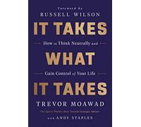 It Takes What It Takes: How to Think Neutrally and Gain Control of Your Life
