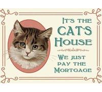 It' the cat's house, we just pay the mortgage. Funny humour sign, cat rules the home, the boss, takes over, king of the castle. Small Metal/Steel Wall Sign