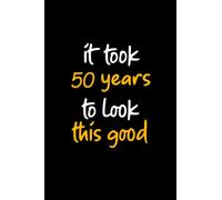 it took 50 years to look this good: 50th birthday notebook gift for him her, funny gift for 50 year old man & woman
