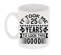 It Took Me 25 Years to Look This Good Funny 25th Birthday Mug Gift for Thirty Year Old 11oz Tea Cup 25th Birthday Gifts for Women or Men Funny Novelty Mug for Best Friend