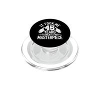 It Took Me 45 Years To Create This Masterpiece 45th Birthday PopSockets PopGrip for MagSafe