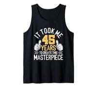 It Took Me 45 Years to Create This Masterpiece 45th Birthday Tank Top