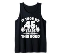 It Took Me 45 Years to Look This Good Funny 45th Birthday Tank Top