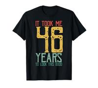 It Took Me 46 Years to Look This Good It Only Took Me 46 YO T-Shirt