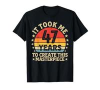 It Took Me 47 Years to Create This Masterpiece 47th Birthday T-Shirt