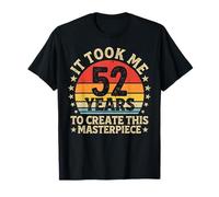 It Took Me 52 Years to Create This Masterpiece 52nd Birthday T-Shirt