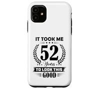It Took Me 52 Years To Look This Good 52nd Birthday Case for iPhone 11