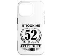 It Took Me 52 Years To Look This Good 52nd Birthday Case for iPhone 16 Pro