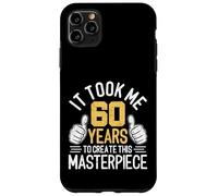 It Took Me 60 Years To Create This Masterpiece 60th Birthday Case for iPhone 11 Pro Max