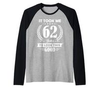 It Took Me 62 Years to Look This Good 62nd Birthday Raglan Baseball Tee