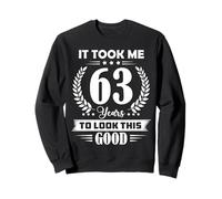 It Took Me 63 Years To Look This Good 63rd Birthday Sweatshirt