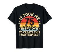 It Took Me 75 Years to Create This Masterpiece 75th Birthday T-Shirt