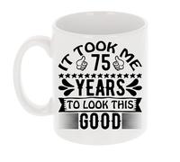 It Took Me 75 Years to Look This Good Funny 75th Birthday Mug Gift for Thirty Year Old 11oz Tea Cup 75th Birthday Gifts for Women or Men Funny Novelty Mug for Best Friend