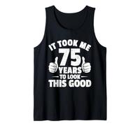 It Took Me 75 Years to Look This Good Funny 75th Birthday Tank Top