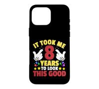 It Took Me 8 Years To Look This Good Funny 8th Birthday Case for iPhone 16 Pro Max
