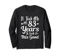 It Took Me 83 Years to Look This Good 83rd Birthday Long Sleeve T-Shirt