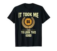 It Took me 85 Years to Look This Good Funny 85 Years Old T-Shirt