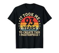 It Took Me 93 Years to Create This Masterpiece 93rd Birthday T-Shirt