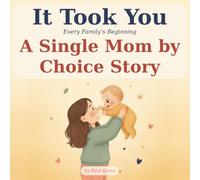 It Took You: A Single Mom by Choice Story of How You Began - A Gentle, Honest Donor Conception Book for Donor-Conceived Children (Ages 0-4) (It Took You: Every Family's Beginning)