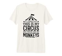 It Turns Out This is My Circus and Those are My Monkeys Premium T-Shirt