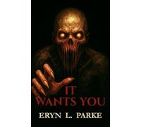 It Wants You: The Final 15 Scary & Disturbing Stories for You to Read at Your Own Risk